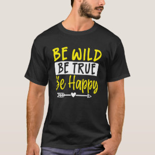 Camiseta Inspirador Ser Salvaje Ser Verdadero Ser Feliz