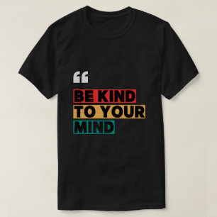 Camiseta Inspiradora Sé Amable Con Tu Mente
