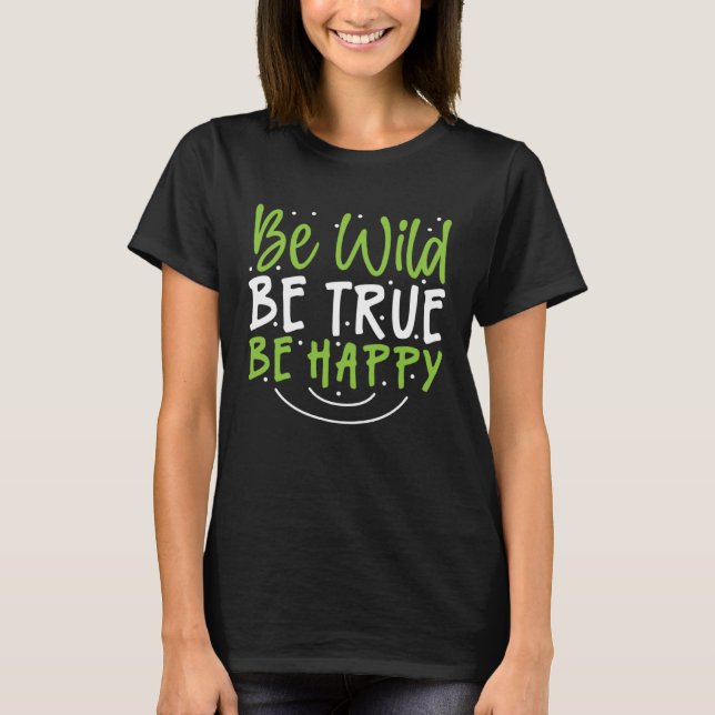 Camiseta Inspirational Be Wild Be True Be Happy (Anverso)