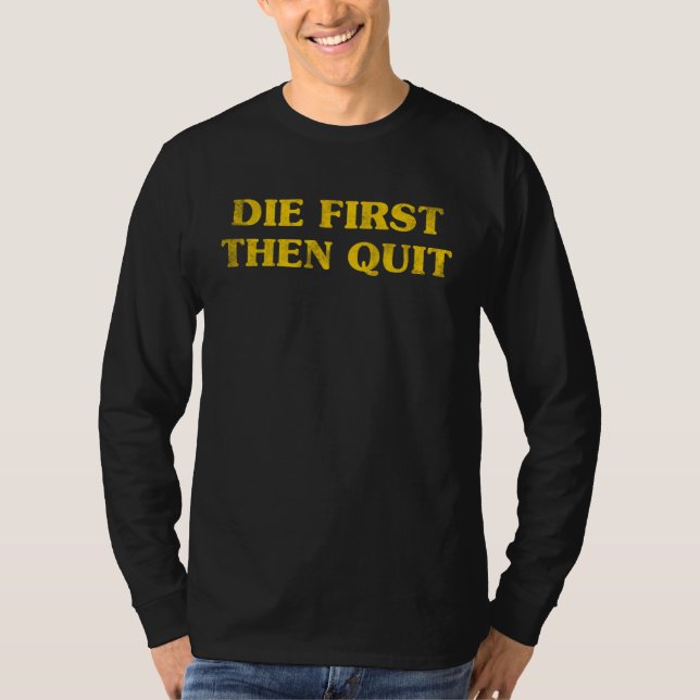 Camiseta Inspirational Motivational Die First Then Quit Vin (Anverso)