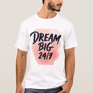 Camiseta Inspirational quote: ‘DREAM BIG 24/7’, brush scrip