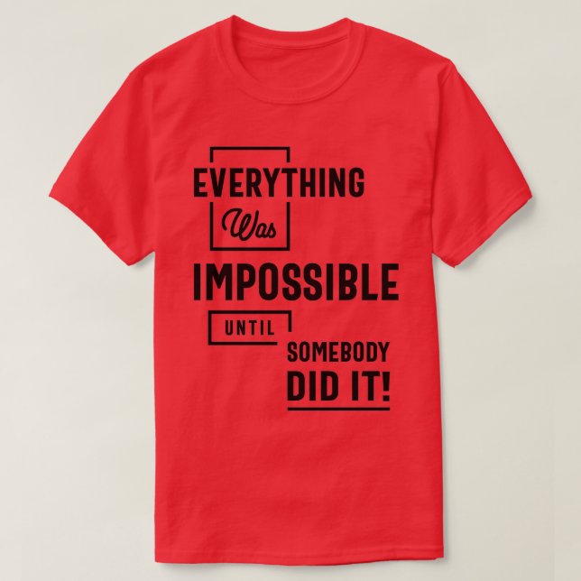 Camiseta Inspirational Quote Impossible Until Somebody Did  (Diseño del anverso)
