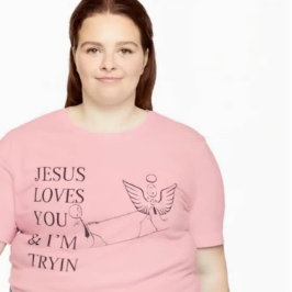 Camiseta Inspiring funny design Jesus loves you and I try