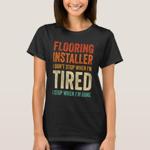 Camiseta Instalador de pisos que no paro cuando me canso