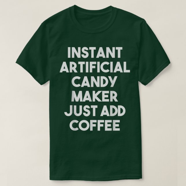Camiseta Instant Artificial Candy Maker Just Add Coffee  (Diseño del anverso)