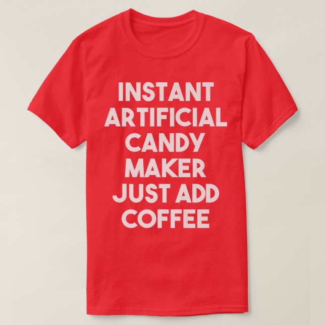 Camiseta Instant Artificial Candy Maker Just Add Coffee1082 (Diseño del anverso)