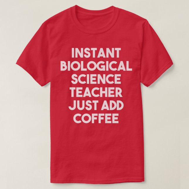 Camiseta Instant Biological Science Teacher Just Add Coffee (Diseño del anverso)