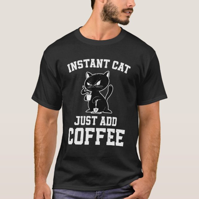 Camiseta Instant Cat Just Add Coffee  Coffee Drinking Cats (Anverso)