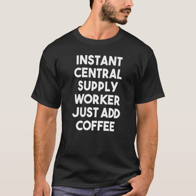 Camiseta Instant Central Supply Worker Just Add Coffee (Anverso)