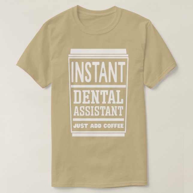 Camiseta Instant Dental Assistant Just Add Coffee (Diseño del anverso)