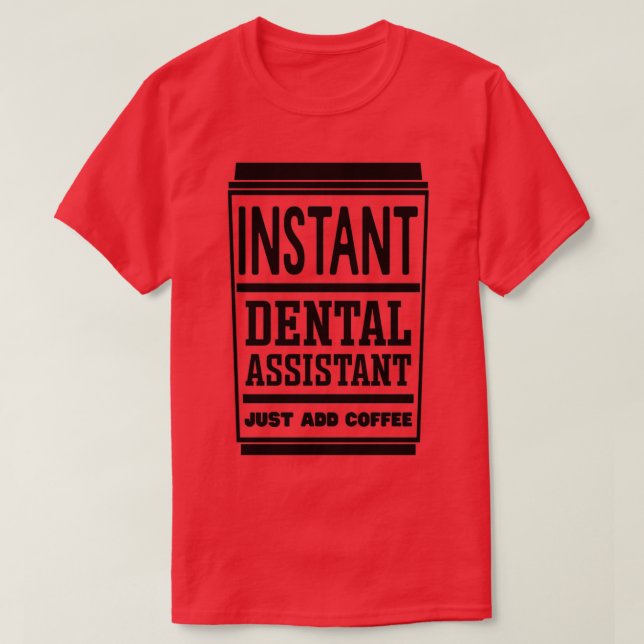 Camiseta Instant Dental Assistant Just Add Coffee 3 (Diseño del anverso)