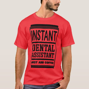 Camiseta Instant Dental Assistant Just Add Coffee 3