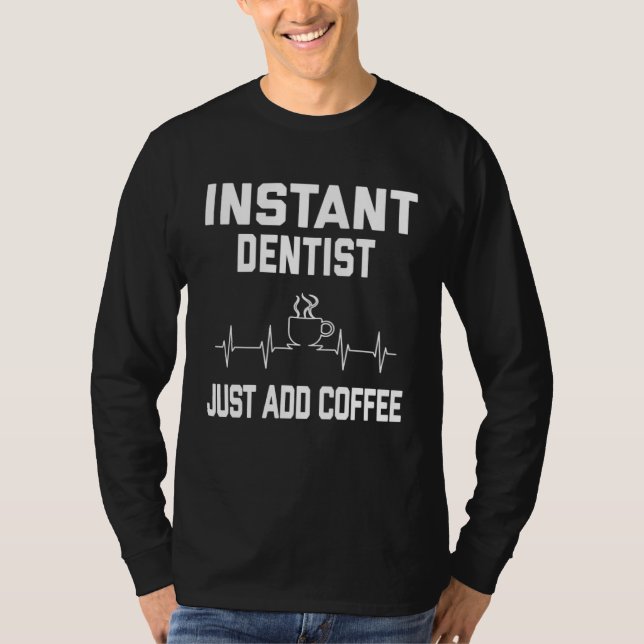 Camiseta Instant Dentist. Just Add Coffee! Funny Coffee Pul (Anverso)