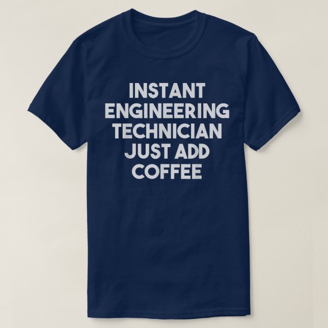 Camiseta Instant Engineering Technician Just Add Coffee  Fu (Diseño del anverso)
