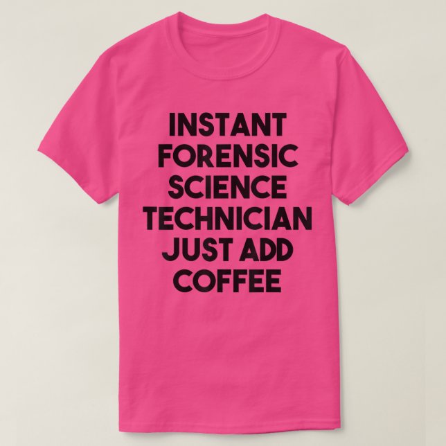 Camiseta Instant Forensic Science Technician Just Add Coffe (Diseño del anverso)