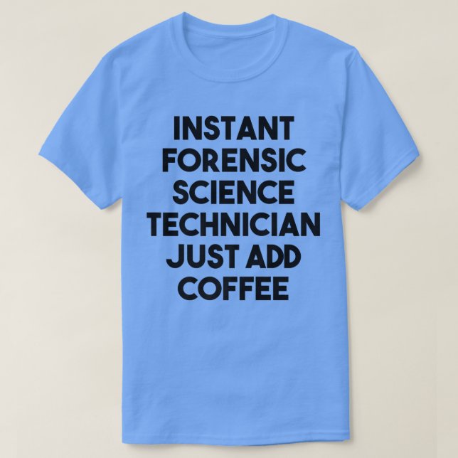 Camiseta Instant Forensic Science Technician Just Add Coffe (Diseño del anverso)