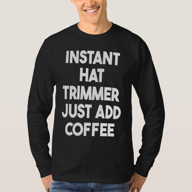 Camiseta Instant Hat Trimmer Just Add Coffee (Anverso)