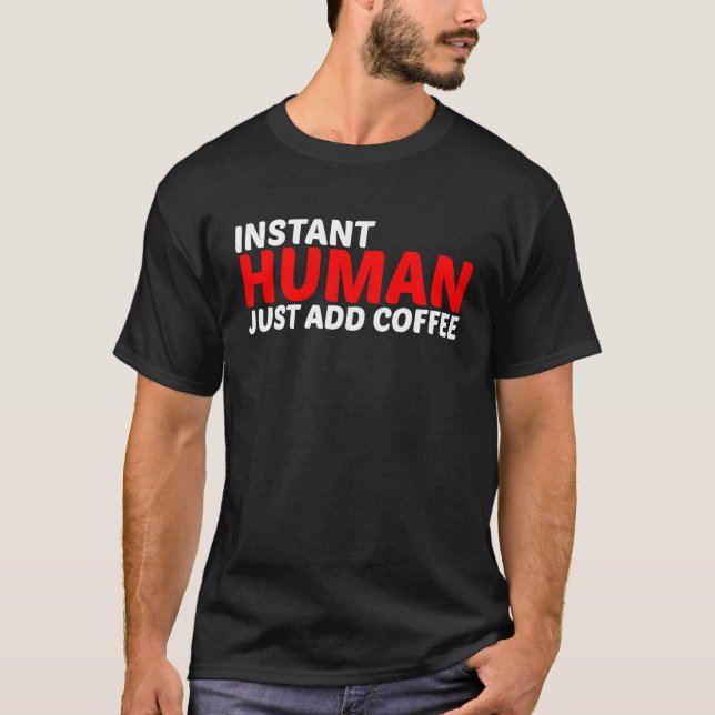 Camiseta Instant Human Just Add Coffee (Anverso)