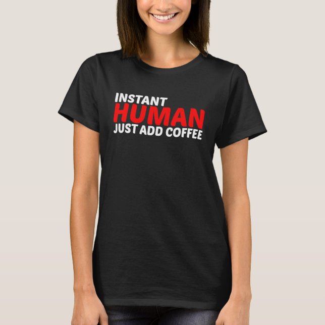 Camiseta Instant Human Just Add Coffee (Anverso)