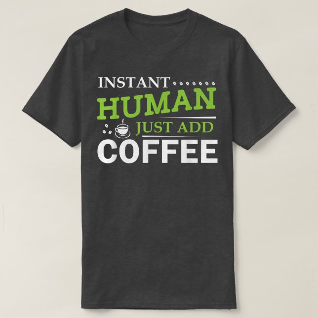 Camiseta Instant Human Just Add Coffee  (Diseño del anverso)