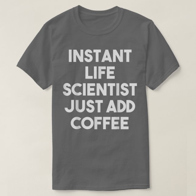 Camiseta Instant Life Scientist Just Add CoffeeFunny  (Diseño del anverso)