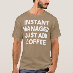 Camiseta Instant Manager Just Add CoffeeFunny Manager