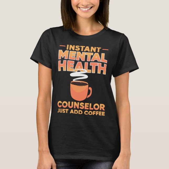 Camiseta Instant Mental Health Counselor Just Add Coffee Aw (Anverso)
