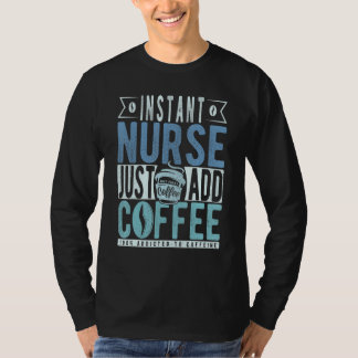 Camiseta Instant Nurse Just Add Coffee