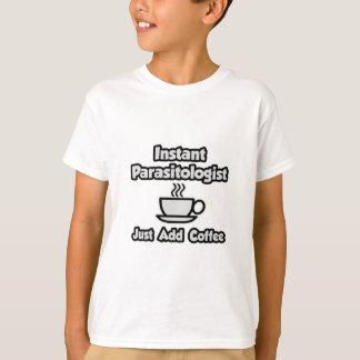 Camiseta Instant Parasitologist ... Just Add Coffee