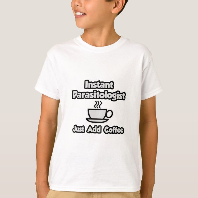 Camiseta Instant Parasitologist ... Just Add Coffee (Anverso)