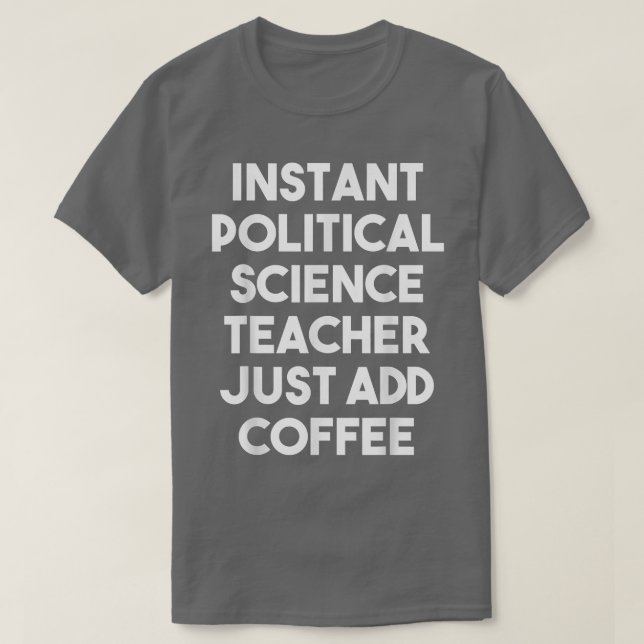 Camiseta Instant Political Science Teacher Just Add Coffee  (Diseño del anverso)