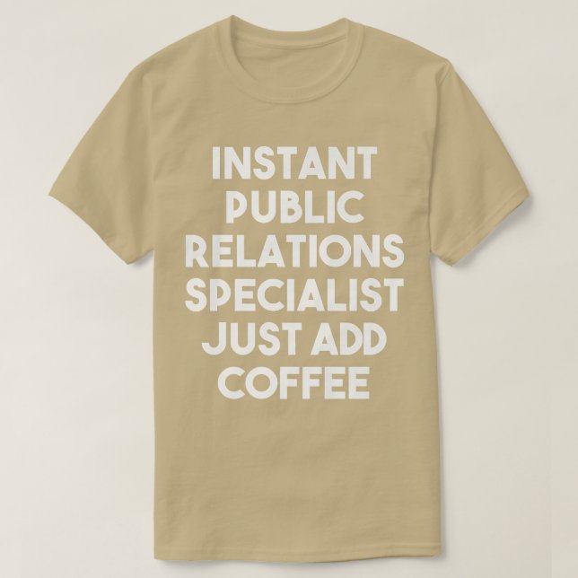 Camiseta Instant Public Relations Specialist Just Add Coffe (Diseño del anverso)