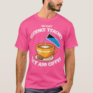 Camiseta Instant Science Teacher Just Add Coffee - Science