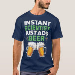 Camiseta Instant Scientist Just Add Beer Drinker Science Lo<br><div class="desc">Instant Scientist Just Add Beer Drinker Science Lover Premium  .</div>