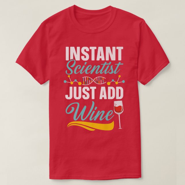 Camiseta Instant Scientist Just Add Wine Drinker Science Lo (Diseño del anverso)