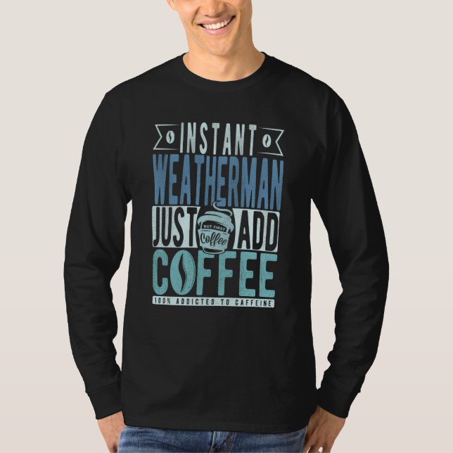 Camiseta Instant Weatherman Just Add Coffee (Anverso)