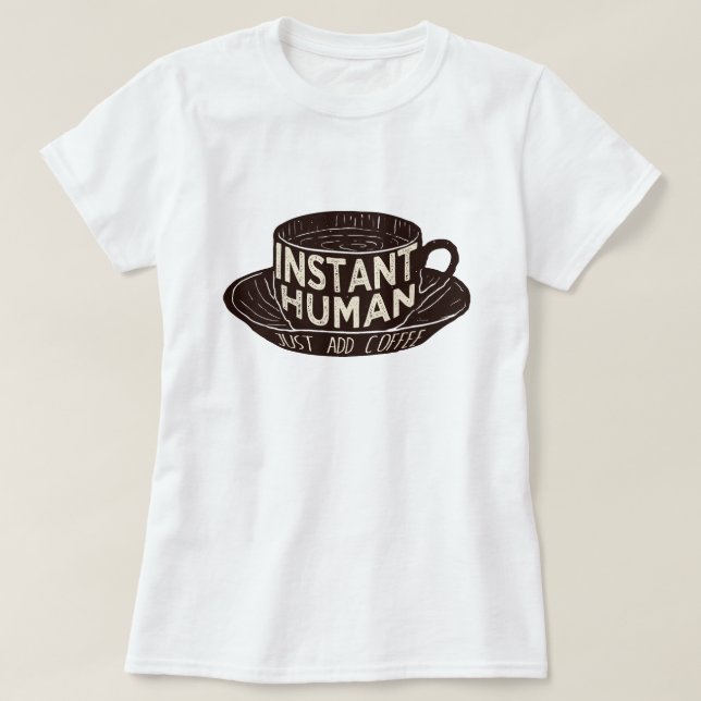Camiseta Instantáneamente humano sólo agregue café (Diseño del anverso)