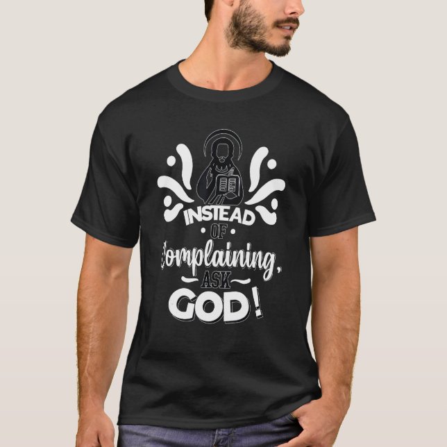 Camiseta Instead of Complaining  Ask God Cute Christian   (Anverso)
