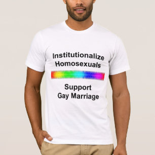 Camiseta Institucionalizar a los homosexuales... apoyar el 