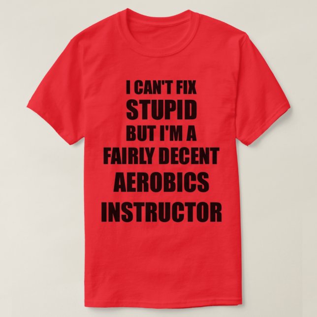 Camiseta Instructor de Aerobic Mug I Canx27t Fix Stupid Fun (Diseño del anverso)