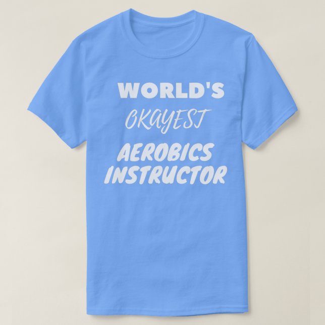 Camiseta Instructor de Aeróbica más Okayest de Worldx27s (Diseño del anverso)