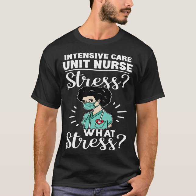 Camiseta Intensive Care Unit Nurse Stress What Stress (Anverso)