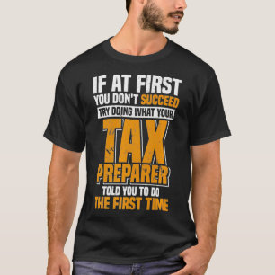 Camiseta Intenta Hacer Lo Que Tu Preparador De Impuestos Te