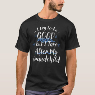 Camiseta Intenta Ser Bueno, Pero Me Encargo De Mi Nieto.