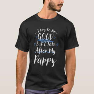 Camiseta Intenta Ser Bueno, Pero Me Encargo De Mi Pappy Gra