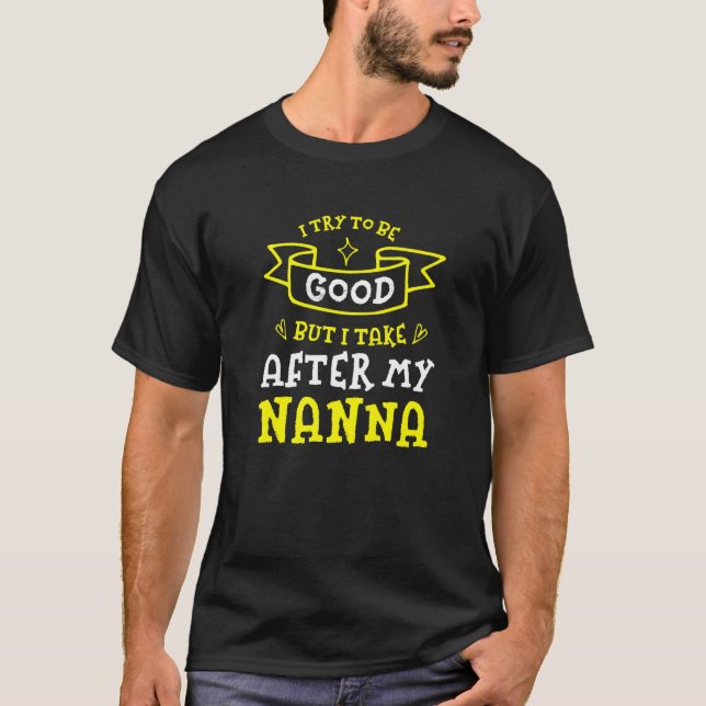 Camiseta Intenta Ser Bueno, Pero Me Llevo A Mi Nana Hum. (Anverso)