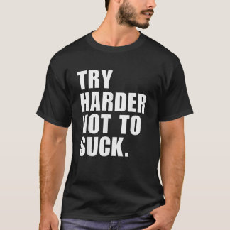 Camiseta Intentar No Suck Más Difícil