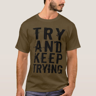 Camiseta Intentar Seguir Intentando Una Cita De Motivación 
