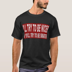 Camiseta Intentaré ser más agradable SI usted intenta ser