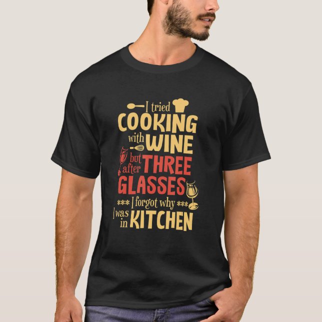 Camiseta Intenté Cocinar Con Vino Pero Después De Tres Vidr (Anverso)